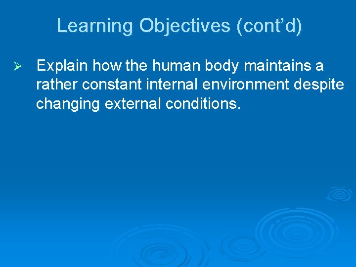 Learning Objectives (cont’d) Ø Explain how the human body maintains a rather constant internal