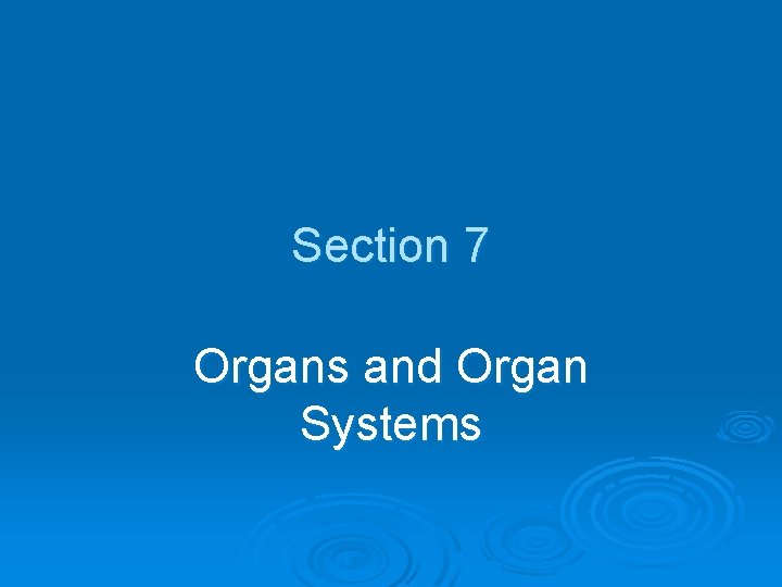 Section 7 Organs and Organ Systems 