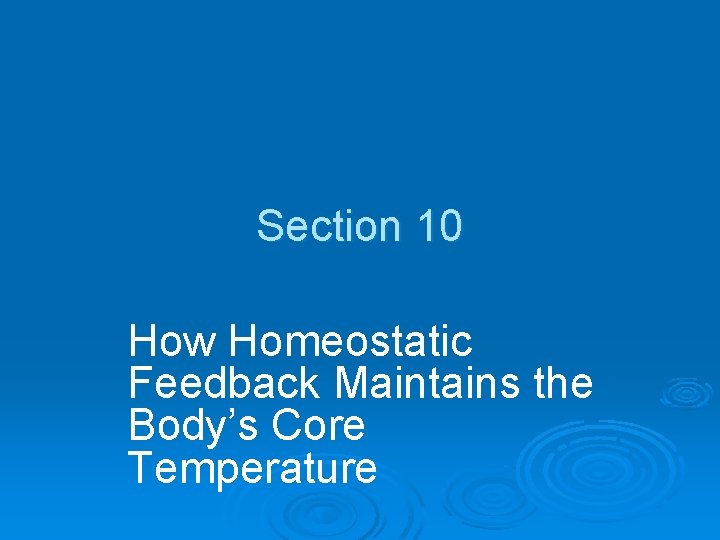 Section 10 How Homeostatic Feedback Maintains the Body’s Core Temperature 