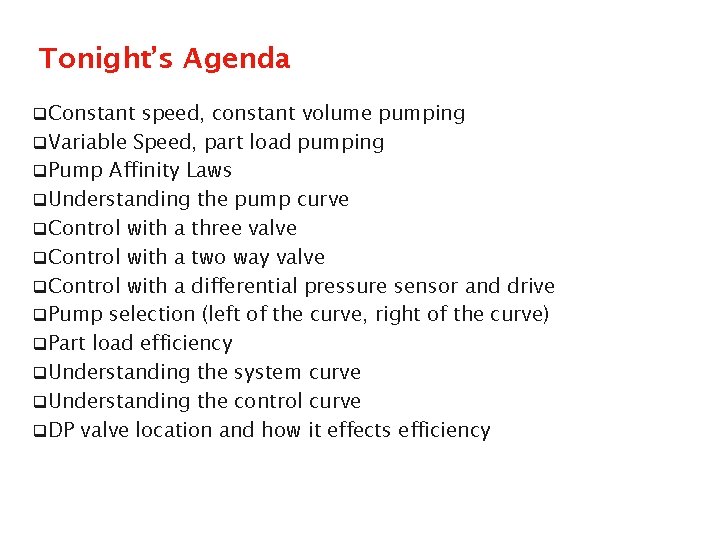 Tonight’s Agenda q. Constant speed, constant volume pumping q. Variable Speed, part load pumping
