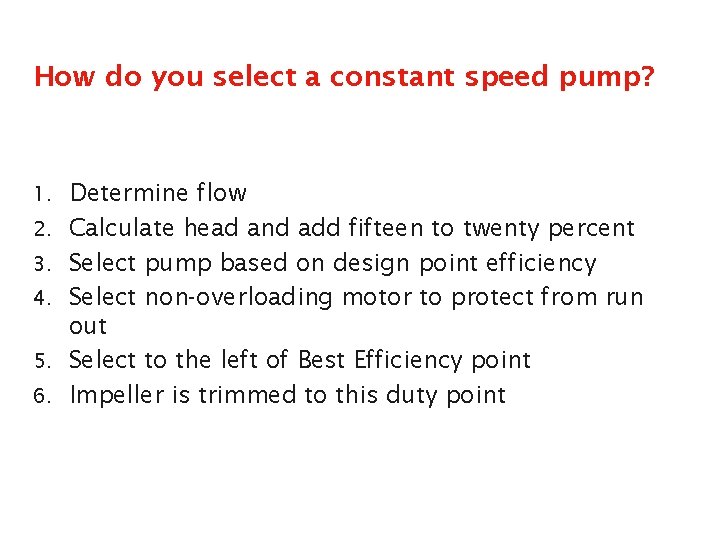 How do you select a constant speed pump? 1. Determine flow 2. Calculate head