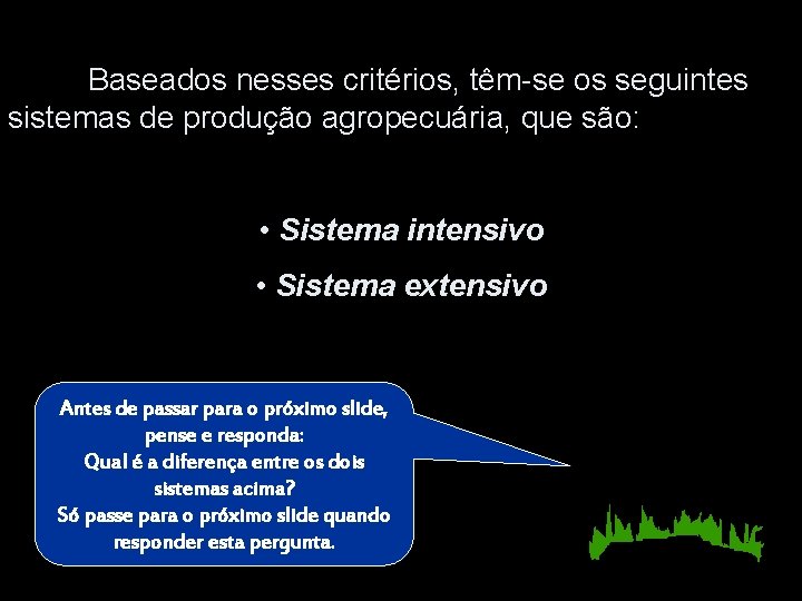 Baseados nesses critérios, têm-se os seguintes sistemas de produção agropecuária, que são: • Sistema Baseados nesses critérios, têm-se os seguintes sistemas de produção agropecuária, que são: • Sistema