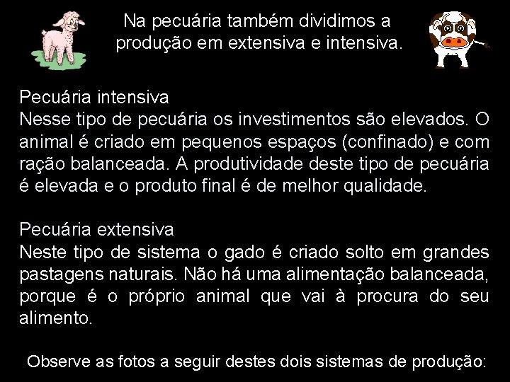 Na pecuária também dividimos a produção em extensiva e intensiva. Pecuária intensiva Nesse tipo Na pecuária também dividimos a produção em extensiva e intensiva. Pecuária intensiva Nesse tipo