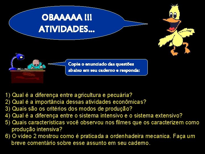 OBAAAAA !!! ATIVIDADES… Copie o enunciado das questões abaixo em seu caderno e responda: OBAAAAA !!! ATIVIDADES… Copie o enunciado das questões abaixo em seu caderno e responda: