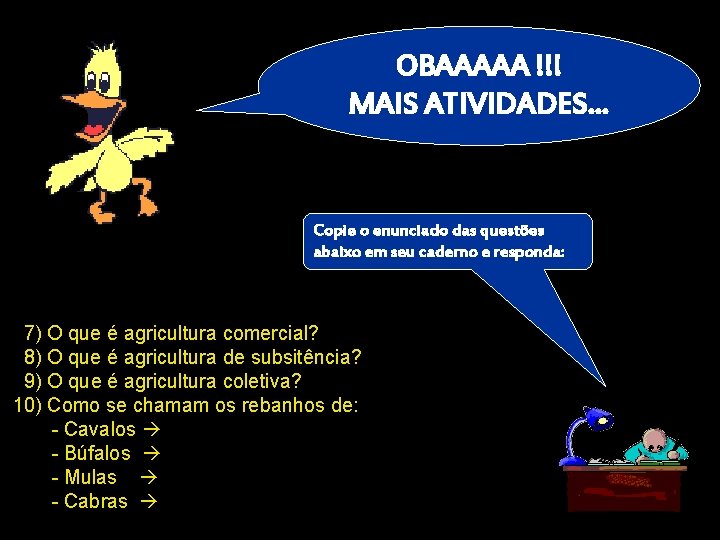 OBAAAAA !!! MAIS ATIVIDADES… Copie o enunciado das questões abaixo em seu caderno e OBAAAAA !!! MAIS ATIVIDADES… Copie o enunciado das questões abaixo em seu caderno e
