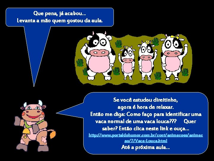 Que pena, já acabou… Levanta a mão quem gostou da aula. Se você estudou Que pena, já acabou… Levanta a mão quem gostou da aula. Se você estudou
