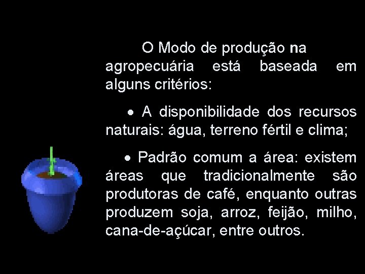 O Modo de produção na agropecuária está baseada alguns critérios: em A disponibilidade dos O Modo de produção na agropecuária está baseada alguns critérios: em A disponibilidade dos