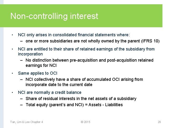 Non-controlling interest • NCI only arises in consolidated financial statements where: – one or