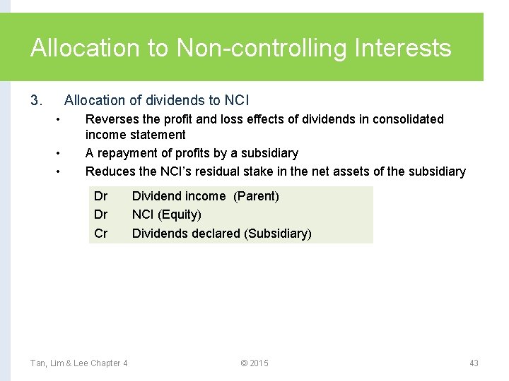 Allocation to Non-controlling Interests 3. Allocation of dividends to NCI • • • Reverses