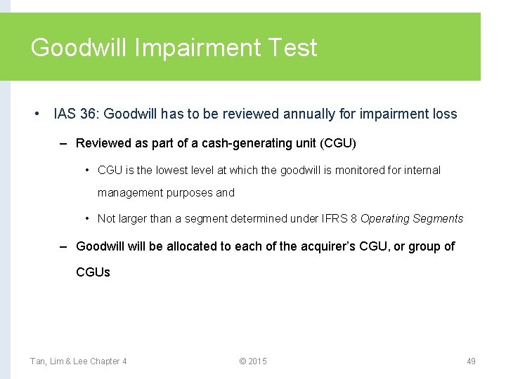 Goodwill Impairment Test • IAS 36: Goodwill has to be reviewed annually for impairment