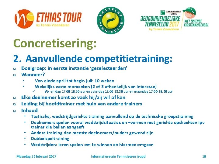 Concretisering: 2. Aanvullende competitietraining: q q Doelgroep: in eerste instantie ‘geselecteerden’ Wanneer? • •