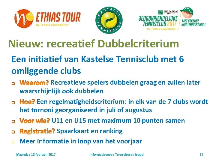 Nieuw: recreatief Dubbelcriterium Een initiatief van Kastelse Tennisclub met 6 omliggende clubs q Recreatieve Nieuw: recreatief Dubbelcriterium Een initiatief van Kastelse Tennisclub met 6 omliggende clubs q Recreatieve