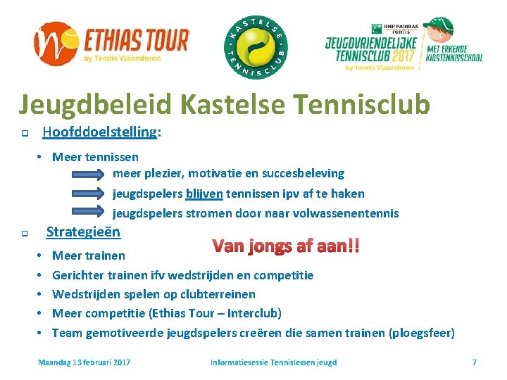 Jeugdbeleid Kastelse Tennisclub Hoofddoelstelling: q • Meer tennissen meer plezier, motivatie en succesbeleving jeugdspelers