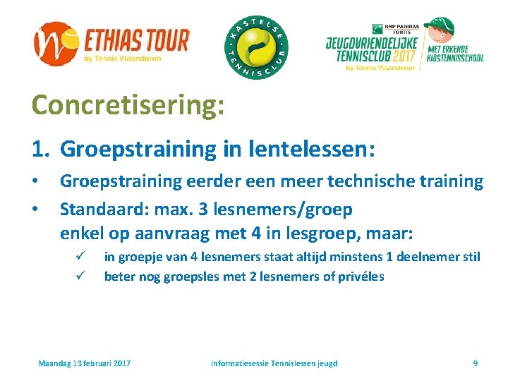 Concretisering: 1. Groepstraining in lentelessen: • • Groepstraining eerder een meer technische training Standaard: