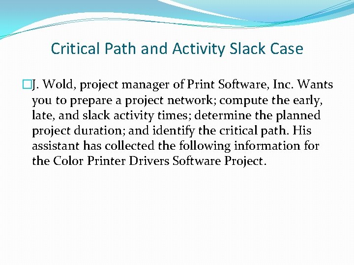 Critical Path and Activity Slack Case �J. Wold, project manager of Print Software, Inc.