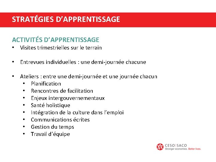 STRATÉGIES D’APPRENTISSAGE ACTIVITÉS D’APPRENTISSAGE • Visites trimestrielles sur le terrain • Entrevues individuelles :