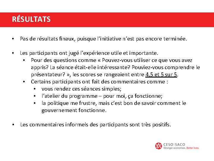 RÉSULTATS • Pas de résultats finaux, puisque l’initiative n’est pas encore terminée. • Les