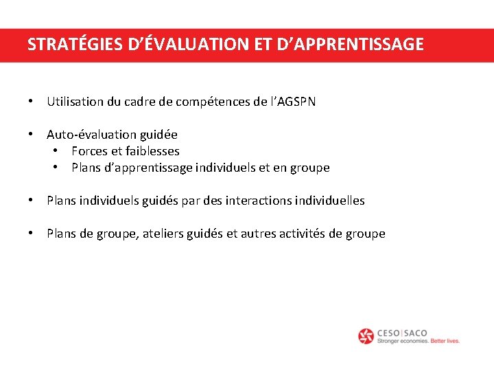 STRATÉGIES D’ÉVALUATION ET D’APPRENTISSAGE • Utilisation du cadre de compétences de l’AGSPN • Auto-évaluation