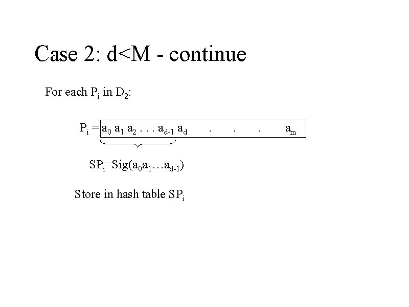 Case 2: d<M - continue For each Pi in D 2: Pi = a