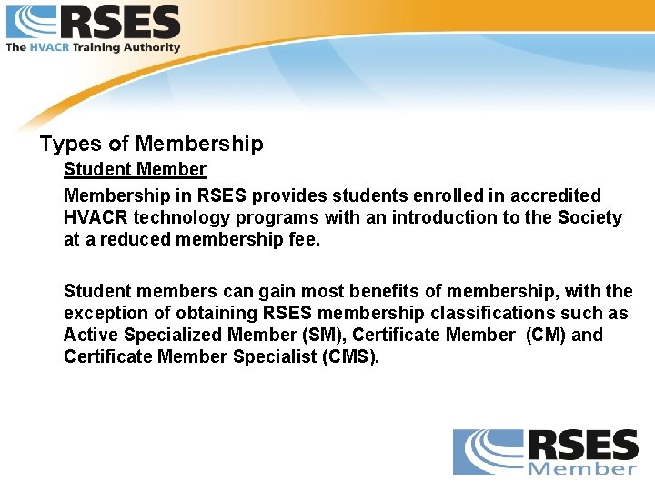 Types of Membership Student Membership in RSES provides students enrolled in accredited HVACR technology