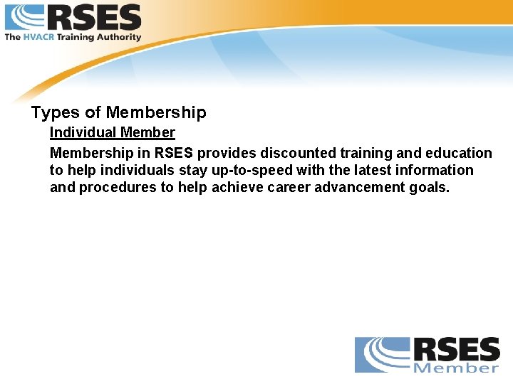 Types of Membership Individual Membership in RSES provides discounted training and education to help