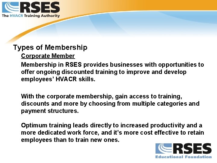 Types of Membership Corporate Membership in RSES provides businesses with opportunities to offer ongoing