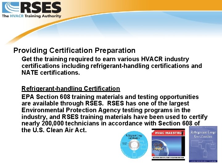 Providing Certification Preparation Get the training required to earn various HVACR industry certifications including