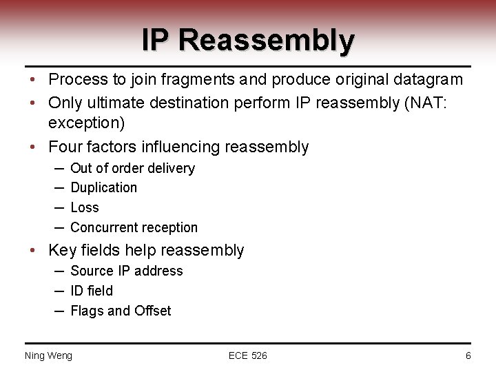 IP Reassembly • Process to join fragments and produce original datagram • Only ultimate