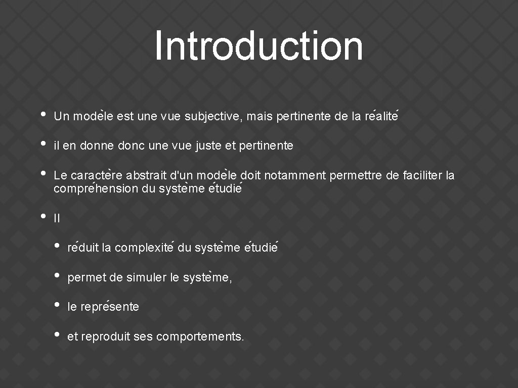 Introduction • Un mode le est une vue subjective, mais pertinente de la re