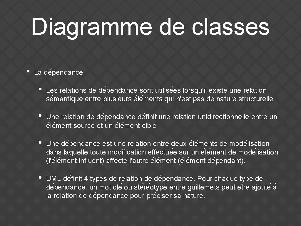 Diagramme de classes • La de pendance • Les relations de de pendance sont