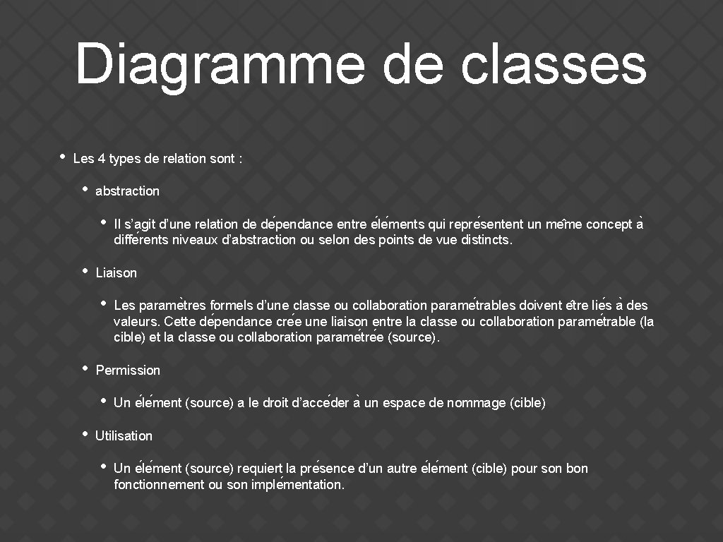 Diagramme de classes • Les 4 types de relation sont : • abstraction •