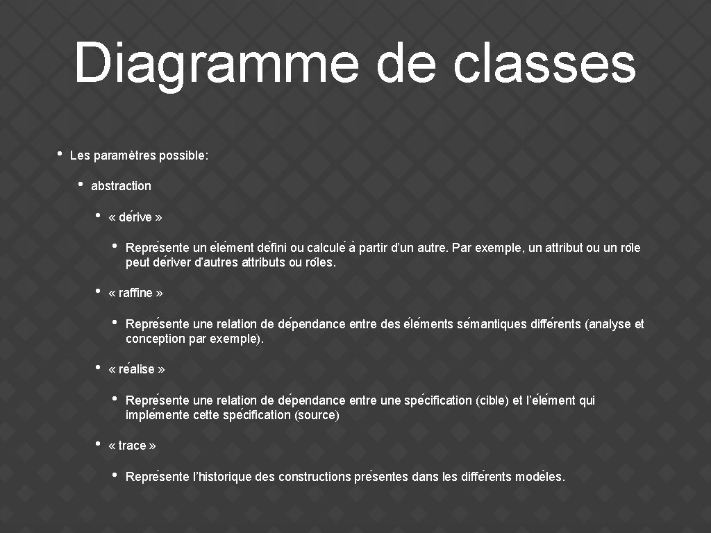 Diagramme de classes • Les paramètres possible: • abstraction • « de rive »