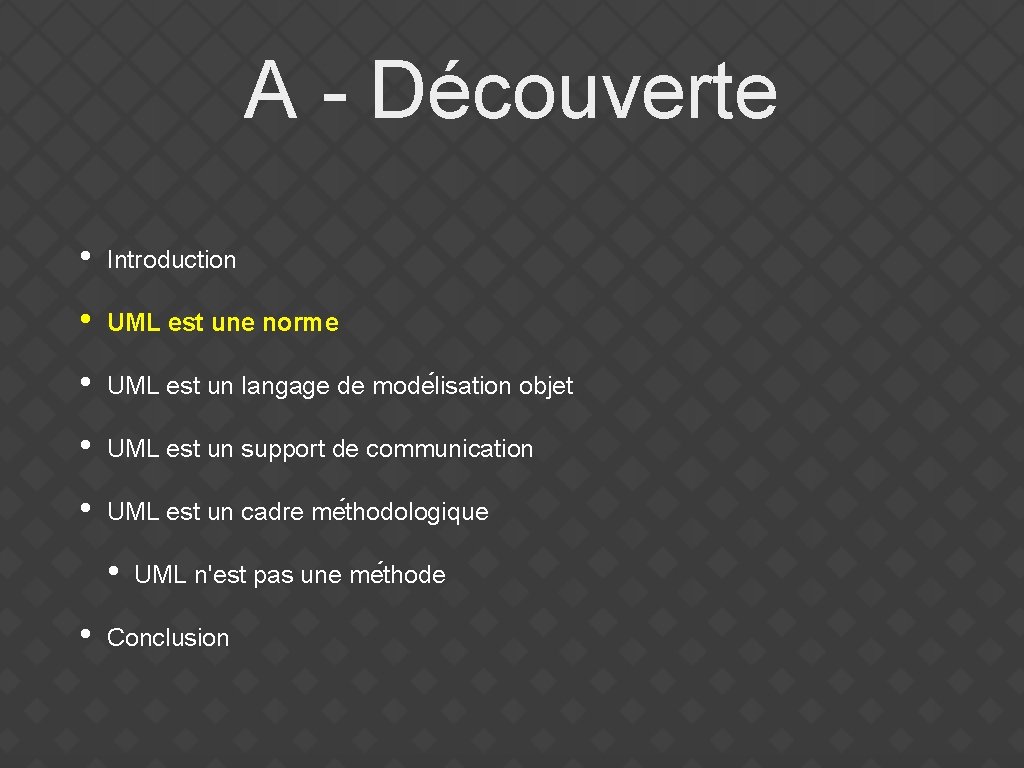 A - Découverte • Introduction • UML est une norme • UML est un