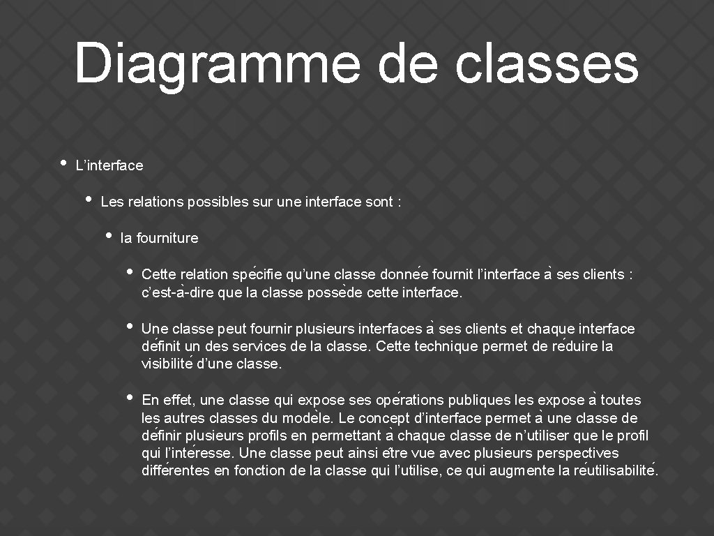 Diagramme de classes • L’interface • Les relations possibles sur une interface sont :