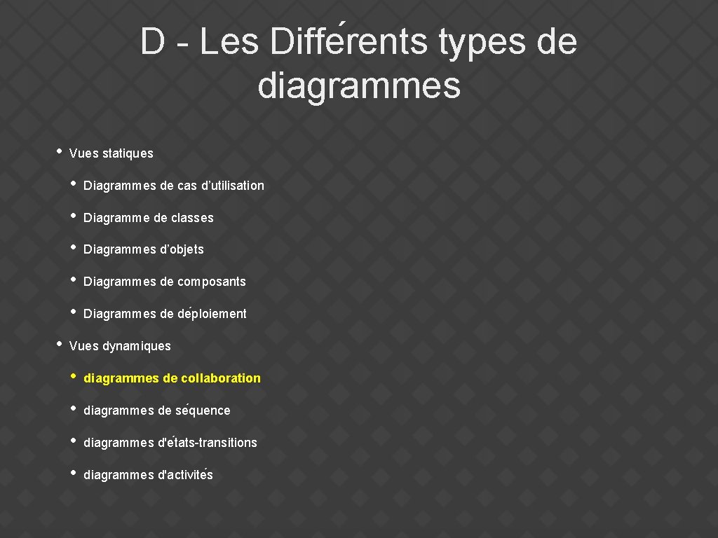 D - Les Diffe rents types de diagrammes • • Vues statiques • Diagrammes