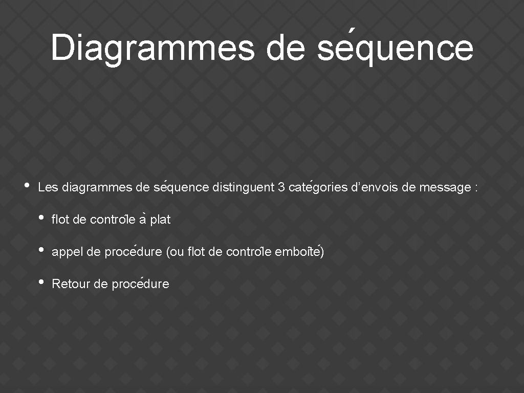 Diagrammes de se quence • Les diagrammes de se quence distinguent 3 cate gories