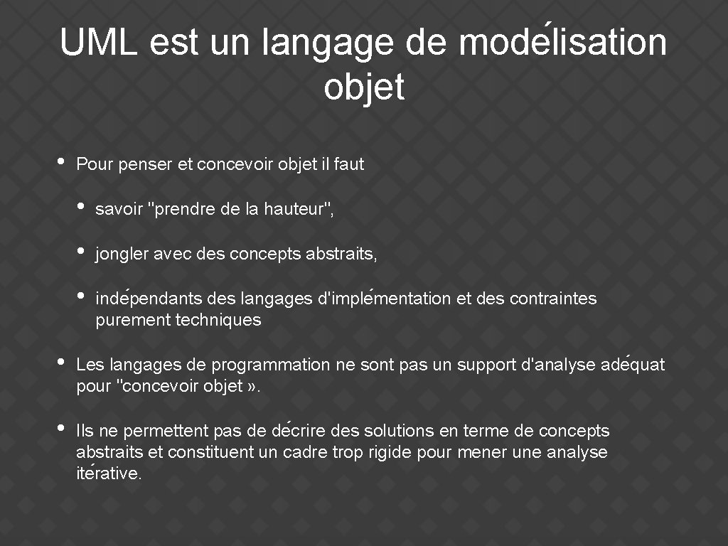 UML est un langage de mode lisation objet • Pour penser et concevoir objet