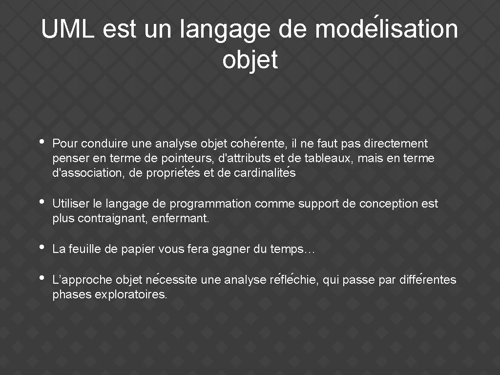 UML est un langage de mode lisation objet • Pour conduire une analyse objet