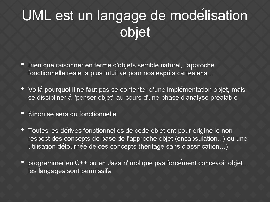 UML est un langage de mode lisation objet • Bien que raisonner en terme