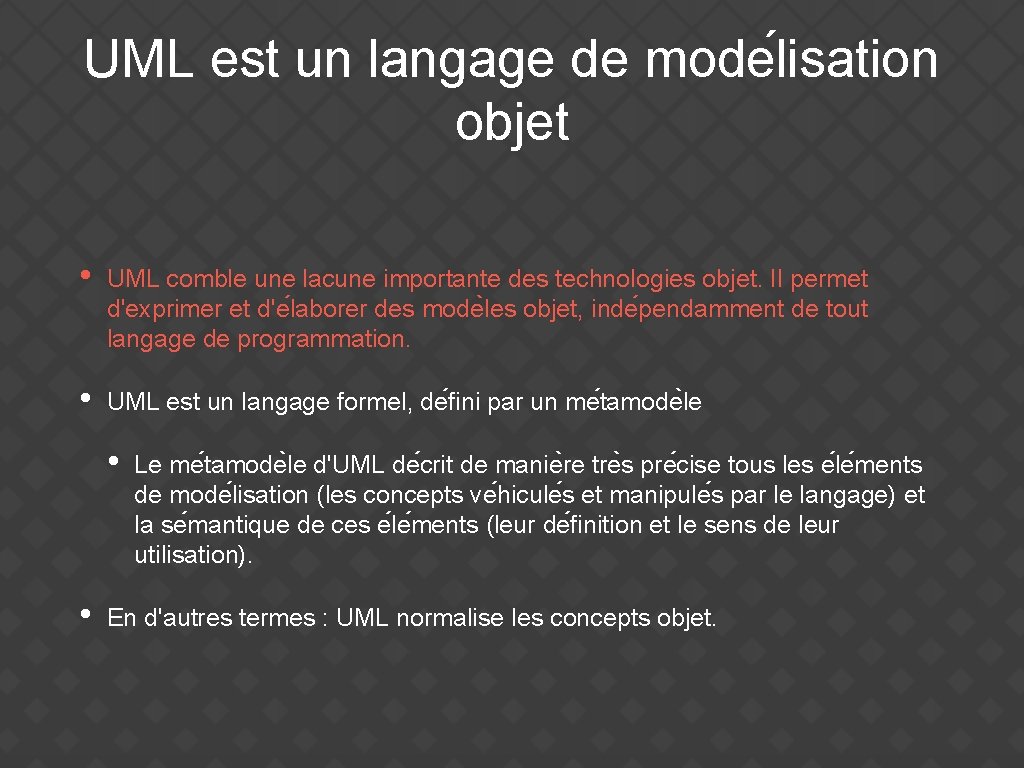 UML est un langage de mode lisation objet • UML comble une lacune importante