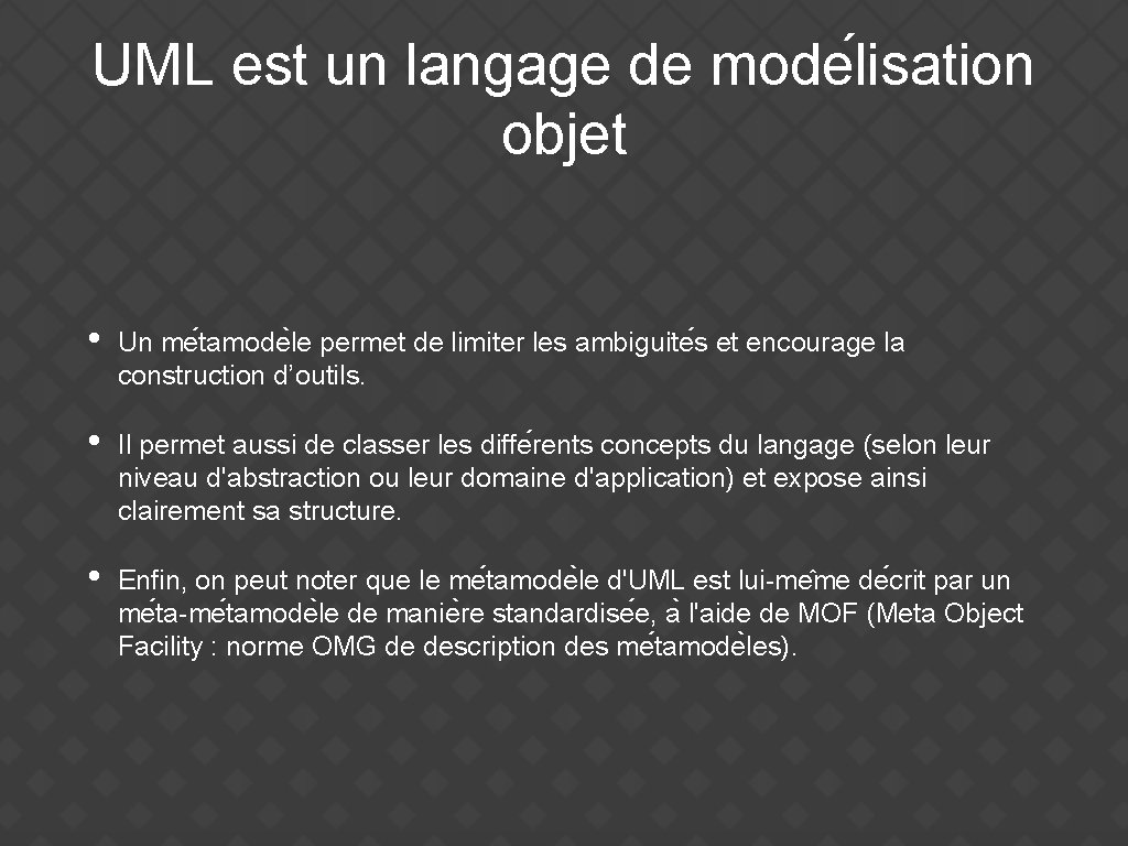 UML est un langage de mode lisation objet • Un me tamode le permet