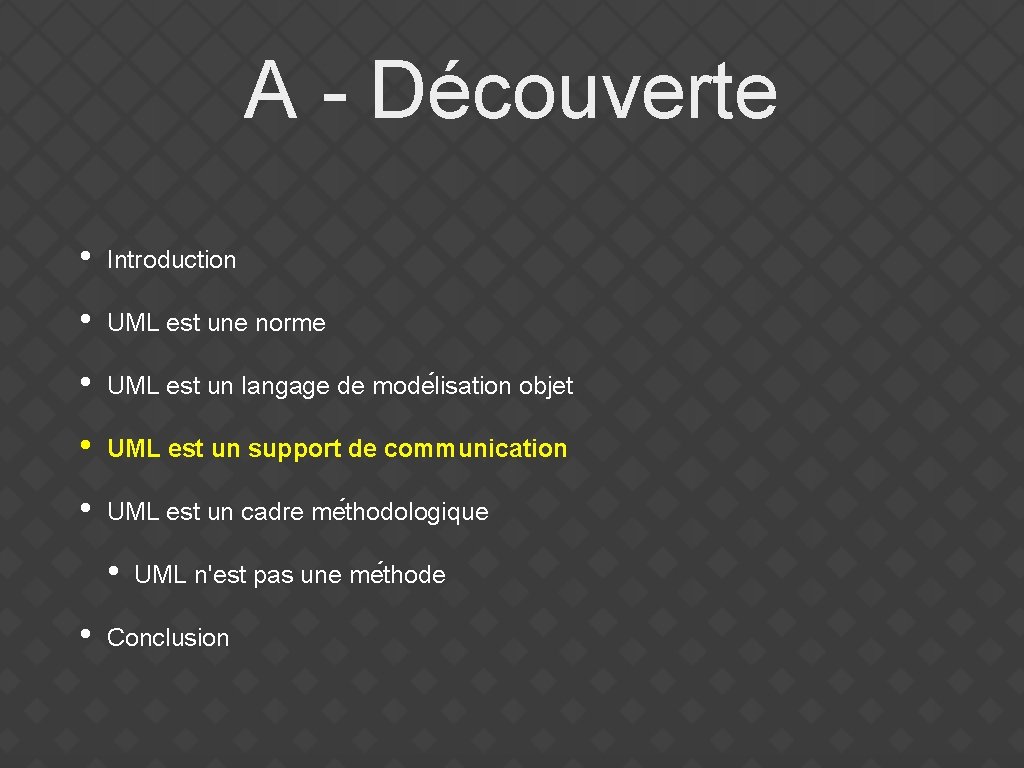 A - Découverte • Introduction • UML est une norme • UML est un
