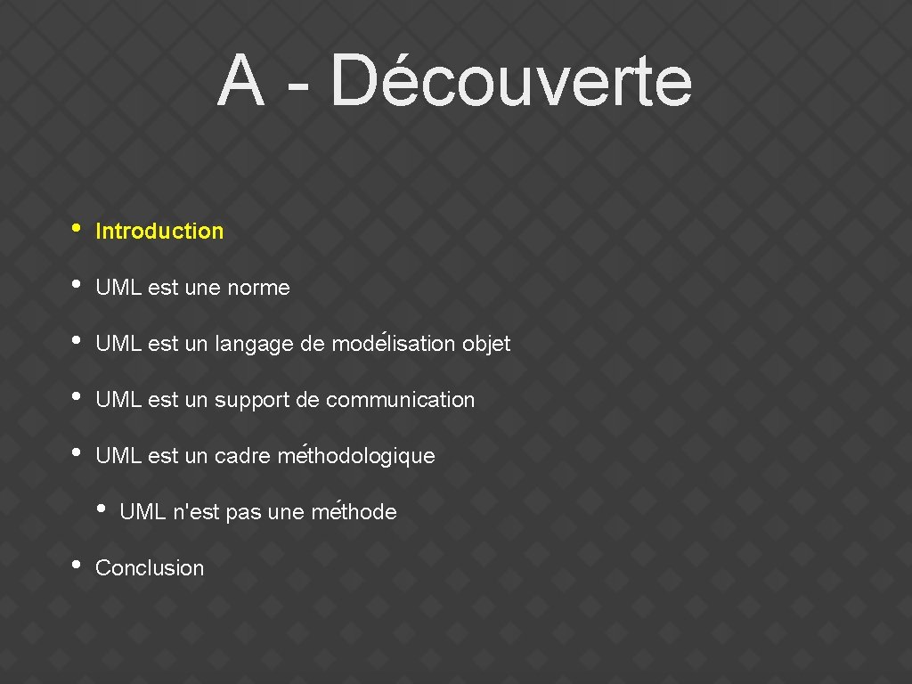 A - Découverte • Introduction • UML est une norme • UML est un