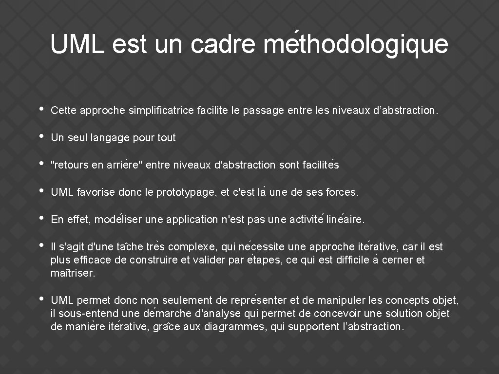 UML est un cadre me thodologique • Cette approche simplificatrice facilite le passage entre