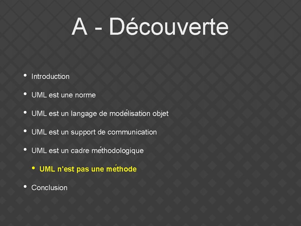 A - Découverte • Introduction • UML est une norme • UML est un