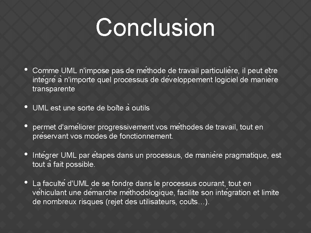 Conclusion • Comme UML n'impose pas de me thode de travail particulie re, il