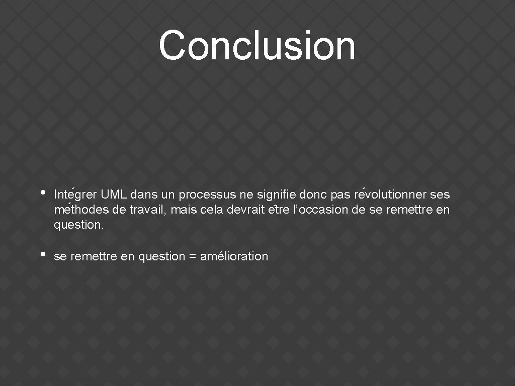 Conclusion • Inte grer UML dans un processus ne signifie donc pas re volutionner