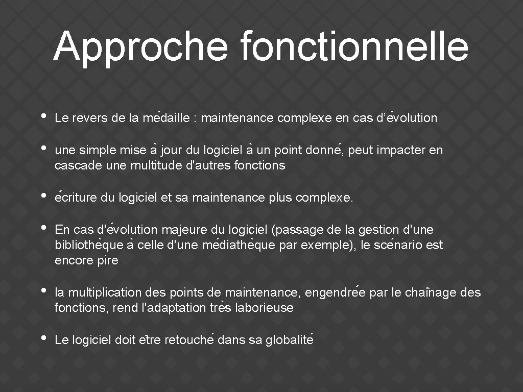 Approche fonctionnelle • Le revers de la me daille : maintenance complexe en cas