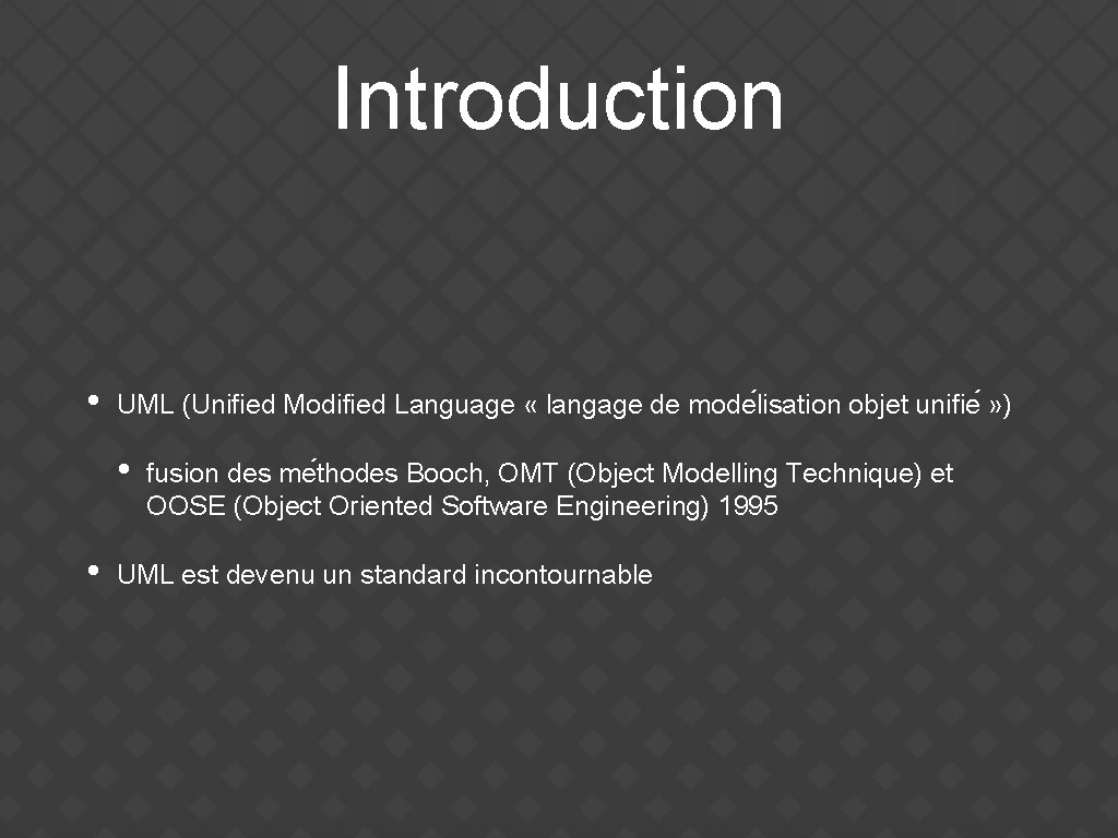 Introduction • UML (Unified Modified Language « langage de mode lisation objet unifie »