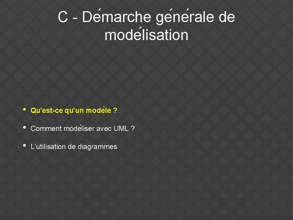 C - De marche ge ne rale de mode lisation • Qu'est-ce qu'un mode